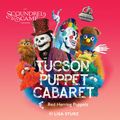 Tucson Puppet Cabaret (For Adults) in Phoenix