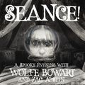 SEANCE! A Spooky Evening with Wolfe Bowart and Zac Austin in Phoenix